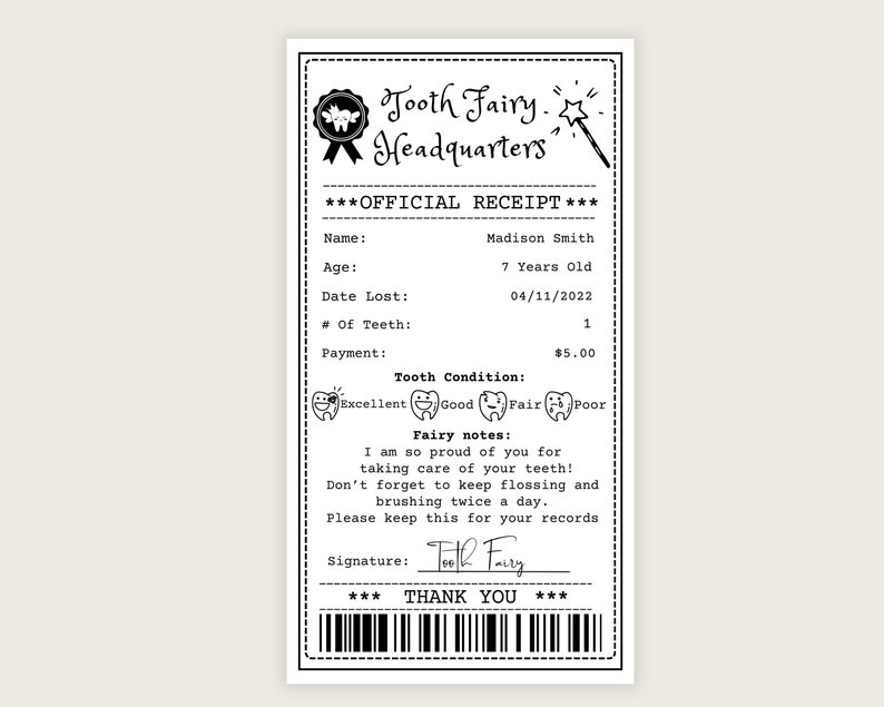 May include: A black and white receipt from the Tooth Fairy Headquarters. The receipt is for Madison Smith, who is 7 years old. The date of the tooth loss is 04/11/2022. The payment amount is $5.00. The receipt includes a section for tooth condition and a note from the Tooth Fairy.
