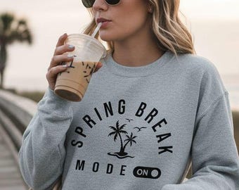 Spring Break Mode Sweatshirt, Unisex Crewneck and Hoodie, 155914