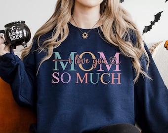 I Love You So Much Mom Sweatshirt, Mom Life Sweatshirt, Mothers Day Hoodie, Mothers Day Hoodie, Mother Appreciation Crewneck 155803
