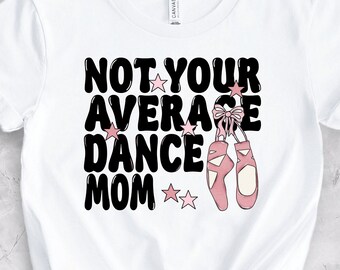 Not Your Average Dance Mom DTF Transfers, Clear Film Prints, Ready to Press, Heat Transfer, Direct to Film, Hot Peel