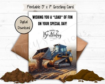Peut inclure: Une carte de vœux imprimable de 12,7 cm x 17,8 cm représentant une pelleteuse jaune et noire avec une pelle pleine de terre. La carte dit "Wishing you a "load" of fun on your special day!" et "Happy Birthday".