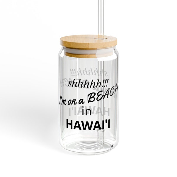 Mindfulness Sipper Glass -  "Shhhh! I'm on a BEACH in HAWAII" - Perfect for Meditation, Yoga, Home or Office - Sipper Glass, 16oz