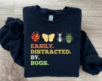 Bug Sweatshirt Gift, Entomology Sweatshirt, Entomology Gift, Entomologist Shirt, Insect Shirt, Insect Lover Gift, Easily Distracted by Bugs