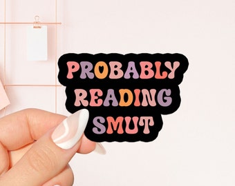 Probably reading smut Sticker , bookish Sticker , book lover gift , bookish Merch , Kindle Sticker , Smut Reader , reading lover, e-reader