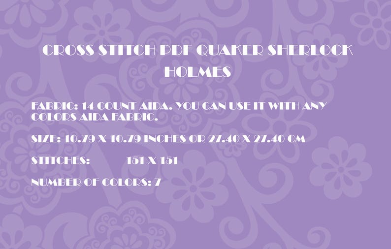 May include: A lavender background with a floral pattern and white text. The text reads "CROSS STITCH PDF QUAKER SHERLOCK HOLMES." It also lists fabric, size (10.79 x 10.79 inches), stitches, and number of colors.