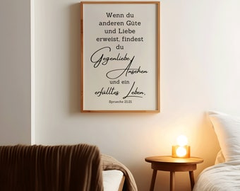 Proverbs 21-21German  Wenn du anderen Güte und Liebe erweist, findest du Gegenliebe, Ansehen und ein erfülltes Leben. Bible Verse Print