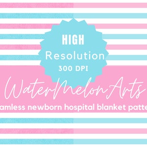 May include: A seamless pattern of alternating pink and blue stripes with white space between each stripe. The pattern is labeled "Watermelon Arts" and "Seamless newborn hospital blanket pattern". A blue circle with a white starburst border reads "HIGH Resolution 300 DPI".