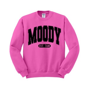 Moody Est 7 AM Sweatshirt | Always Moody Sweatshirt | Funny Quotes Sweatshirt | Moody Crewneck | Mom Life | Sarcastic Quote