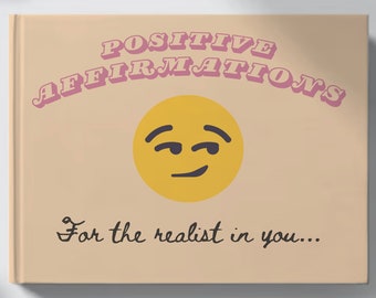 Positive Affirmation Book For The Realist In You
