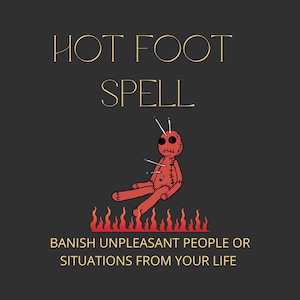 HOT FOOT SPELL - Banish Unpleasant People And Situations From Your Life, Get Rid of Enemies, Removal of Negativity,