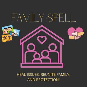 May include: A pink house with a heart above the door and four stick figures inside. The text "FAMILY SPELL" is at the top of the image. The text "HEAL ISSUES, REUNITE FAMILY, AND PROTECTION!" is at the bottom of the image. A pink heart with two hands holding it is on the right side of the image.