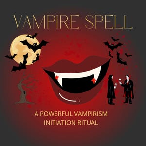 VAMPIRISM ACTIVATION RITUAL - Be A Vampire Initiation Spell, Gain Supernatural Powers, Eternal Beauty, Heightened Senses, Immortality -