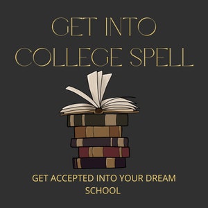 May include: Illustration of a stack of books with an open book on top. The text "GET INTO COLLEGE SPELL" and "GET ACCEPTED INTO YOUR DREAM SCHOOL" are in gold lettering on a dark gray background.