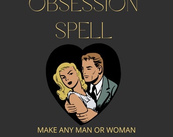 TOTAL OBSESSION SPELL - Make Any Man or Woman Infatuated With You -