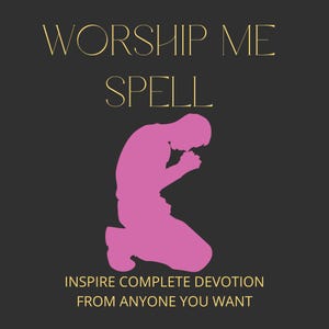 May include: A dark grey background with gold text reading "WORSHIP ME SPELL". A pink silhouette of a person kneeling in prayer is in the centre. Below, gold text reads "INSPIRE COMPLETE DEVOTION FROM ANYONE YOU WANT".