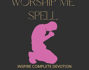 WORSHIP ME SPELL - Total Devotion, Love Binding, Beg For Me, Goddess Treatment, Unbreakable Bond, Intense Desire (with sigil)