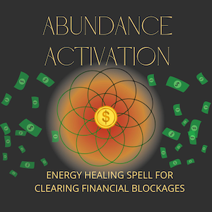 May include: A dark gray background with the text "Abundance Activation" in gold letters. A green and orange circle with a gold dollar sign in the center. Green dollar bills are scattered around the circle. The text "Energy Healing Spell for Clearing Financial Blockages" is below the circle.