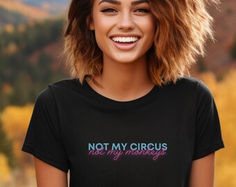 Not My Circus T-Shirt: Funny Mom Graphic Tee