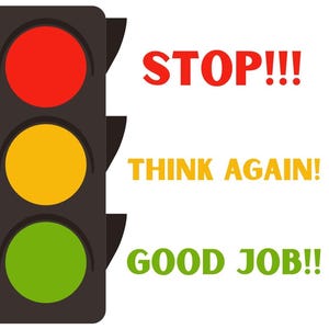 Puede incluir: Ilustración de un semáforo con luces rojas, amarillas y verdes. El texto "STOP!!!", "THINK AGAIN!" y "GOOD JOB!!" se muestra junto a cada luz. El fondo es blanco.