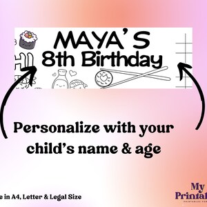 May include: Printable banner with a sushi theme. It says "MAYA'S 8th Birthday" and has a cute cartoon sushi roll with chopsticks. The text "Personalize with your child's name & age" is below the banner.