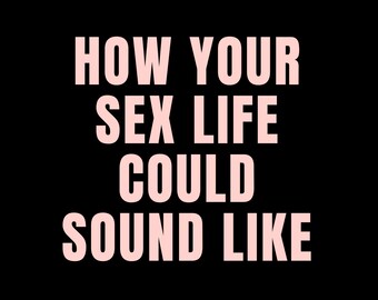 How your sex life could sound like