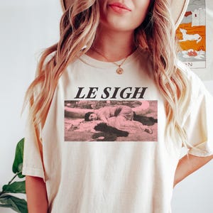 Le Sigh Tshirt / French Quote Funny Relax Feminist Woman Vintage Art Museum Painting Graphic Aesthetic / Comfort Colors® Unisex Gift Shirt