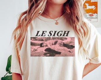 Maglietta Le Sigh / Citazione francese divertente, relax, donna femminista, arte vintage, museo, pittura, estetica grafica / Comfort Colors® Maglietta regalo unisex