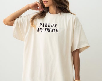 Pardon My French Tshirt / Paris France Fashion French Text Funny Cute Parisian Chic Minimalist Aesthetic / Comfort Colors® Unisex Gift Shirt