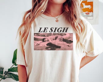 Le Sigh Tshirt / French Quote Funny Relax Feminist Woman Vintage Art Museum Painting Graphic Aesthetic / Comfort Colors® Unisex Gift Shirt