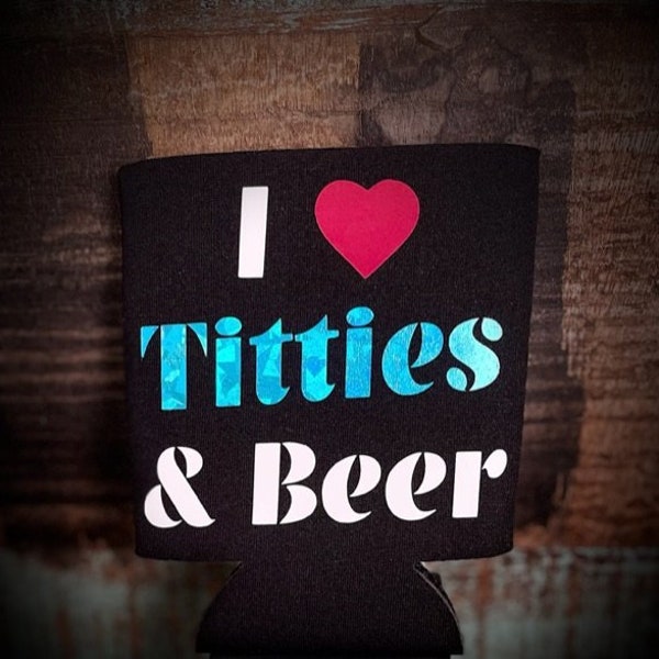 I Love Titties & Beer Koozie