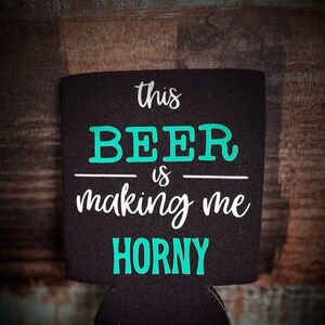 This Beer Is Making Me Sexy Koozie