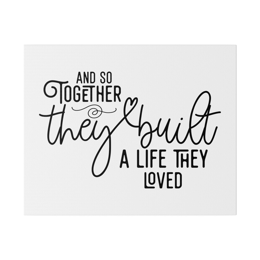 And so Together They Built a Life They Loved Matte Canvas, Stretched, 0