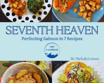 May include: A digital e-cookbook titled SEVENTH HEAVEN Perfecting Salmon in 7 Recipes by Michala Lomax. The cover features four food images: salmon with potatoes and greens, a salmon sandwich, salmon dip with crackers, and salmon tacos.