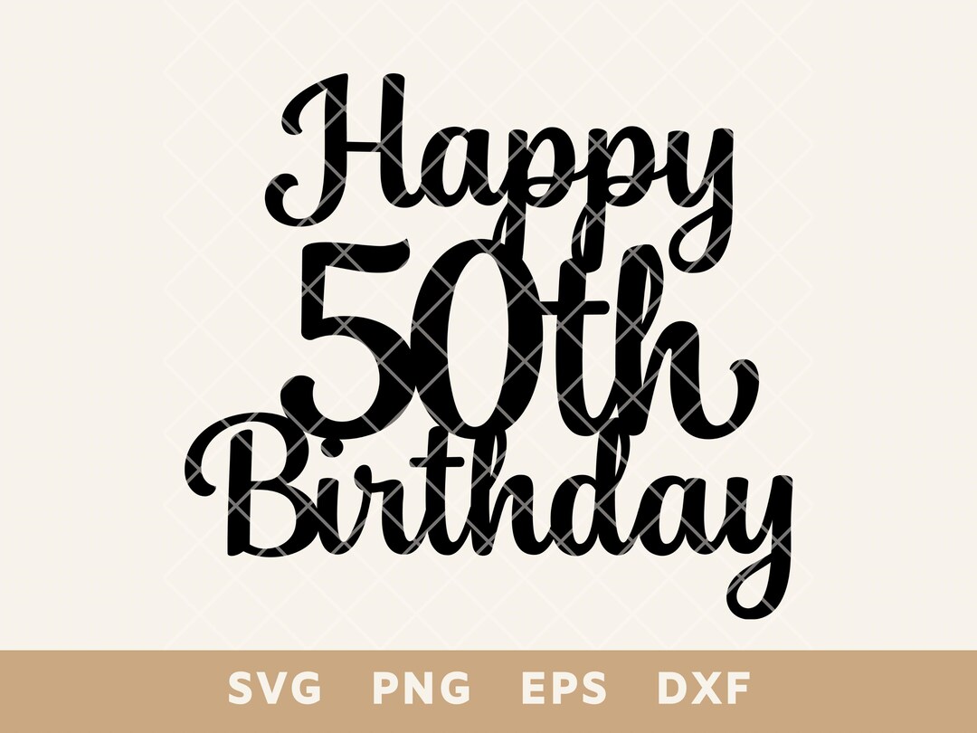 Happy 50th Birthday Sign Cake Topper SVG - Party Decoration Cut File ...