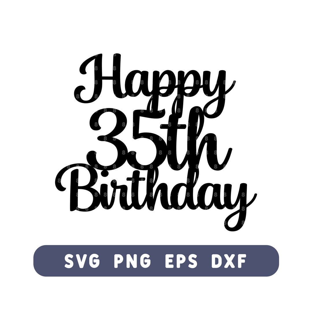 Happy 35th Birthday Cake Topper SVG 35th Birthday Cut File for DIY Cake ...