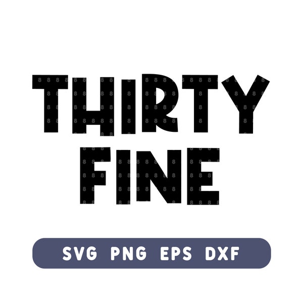 Thirty Fine SVG - Funny 35th Birthday Cut File for DIY Shirts & Decor - Svg, Png, Eps, Dxf - Instant Download