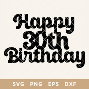 Happy 30th Birthday Cake Topper SVG, DIY Party Decor Cut File, Perfekt für Kuchen & Dekoration, SVG, Png, Eps, Dxf, Digital Download