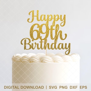 May include: A gold glitter cake topper that reads "Happy 69th Birthday" is placed on top of a white frosted cake. The cake has a decorative border of white frosting. The words "DIGITAL DOWNLOAD | SVG PNG DXF EPS" are at the bottom.
