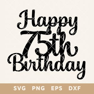 Joyeux 75e anniversaire signe pour gâteau SVG - décoration de fête fichier coupé pour bricolage gâteau et décoration - Svg, Png, Eps, Dxf - téléchargement immédiat