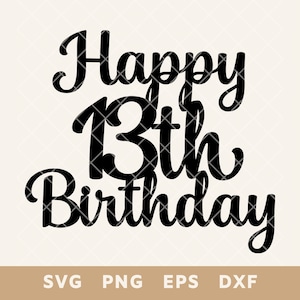 Feliz 13º aniversário Placa Cake Topper SVG - Arquivo de corte de decoração de festa para bolo e decoração DIY - Svg, Png, Eps, Dxf - Download instantâneo