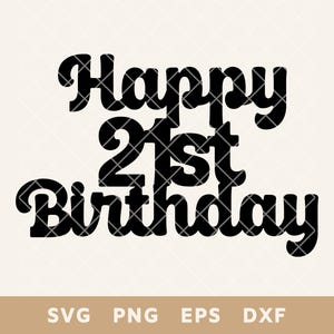 Happy 21st Birthday Cake Topper SVG, DIY Party Decor Cut File, Perfekt für Kuchen & Dekoration, SVG, Png, Eps, Dxf, Digital Download
