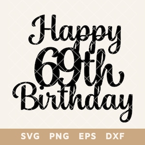 Happy 69th Birthday Cake Topper SVG - Partydekoration Schnittdatei für DIY Kuchen & Dekor - SVG, Png, Eps, Dxf - Instant Download