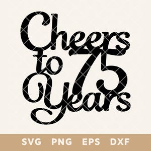 Cheers To 75 Years Birthday Cake Topper SVG - File di taglio per il 75° anniversario per torte e decorazioni fai da te - Svg, Png, Eps, Dxf - Download immediato