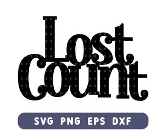 Lost Count Birthday Cake Topper SVG - Funny Birthday Cut File for DIY Cake & Decor - Svg, Png, Eps, Dxf - Instant Download