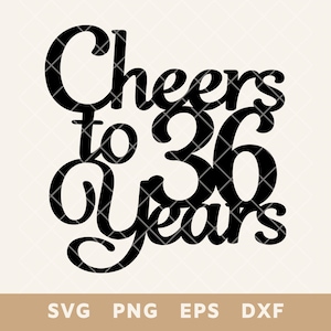 Cheers To 36 Years Birthday Cake Topper SVG - Happy 36th Anniversary Cut File for DIY Cake & Decor - Svg, PNG, EPS, DXF - Natychmiastowe pobieranie