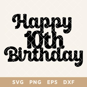 Joyeux 10e anniversaire de gâteau SVG, fichier de coupe bricolage fête, parfait pour les gâteaux et décorations, Svg, Png, Eps, Dxf, téléchargement numérique