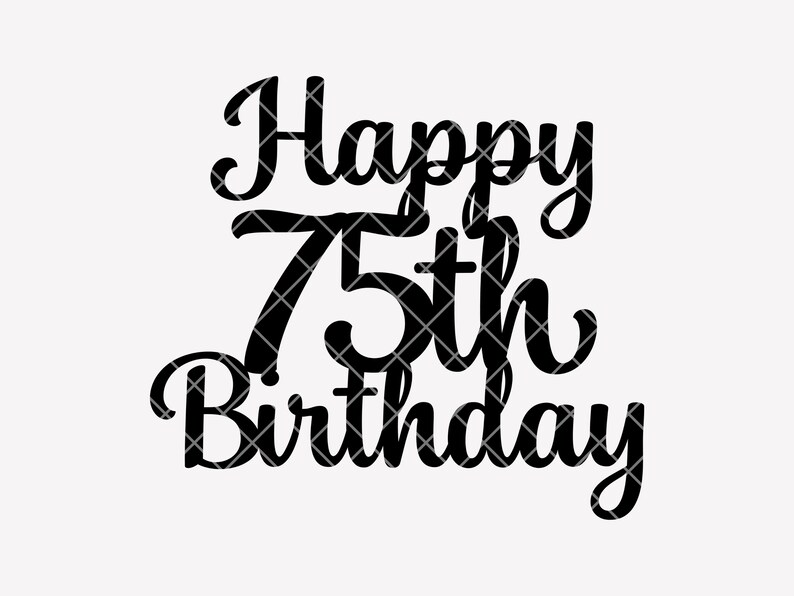Happy 75th Birthday SVG - Cricut & Silhouette Cut File - Elegant Script ...