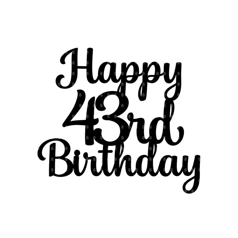 Happy 43rd Birthday Cake Topper SVG 43rd Birthday Cut File for DIY Cake