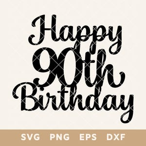 Placa de feliz aniversário de 90 anos para topo de bolo SVG - Arquivo de corte de decoração de festa para bolo e decoração DIY - Svg, Png, Eps, Dxf - Download instantâneo