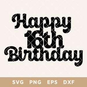 Happy 16th Birthday Cake Topper SVG, DIY Party Decor Cut File, Perfekt für Kuchen & Dekoration, svg, Png, Eps, Dxf, digitaler Download